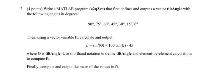  (4 points) Write a MATLAB program (a2q2.m) that first defines and