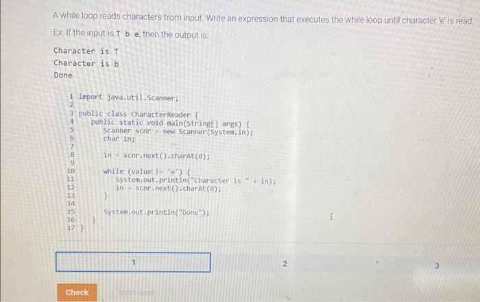  A while loop reads characters from input. Write an expression that