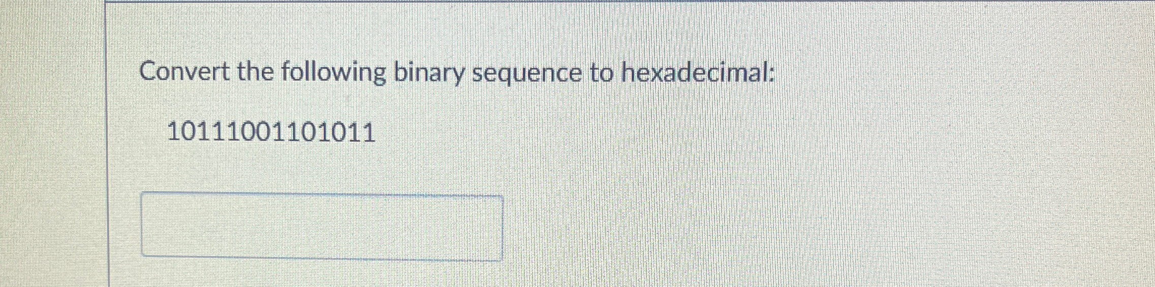  Convert the following binary sequence to hexadecimal: 10111001101011 