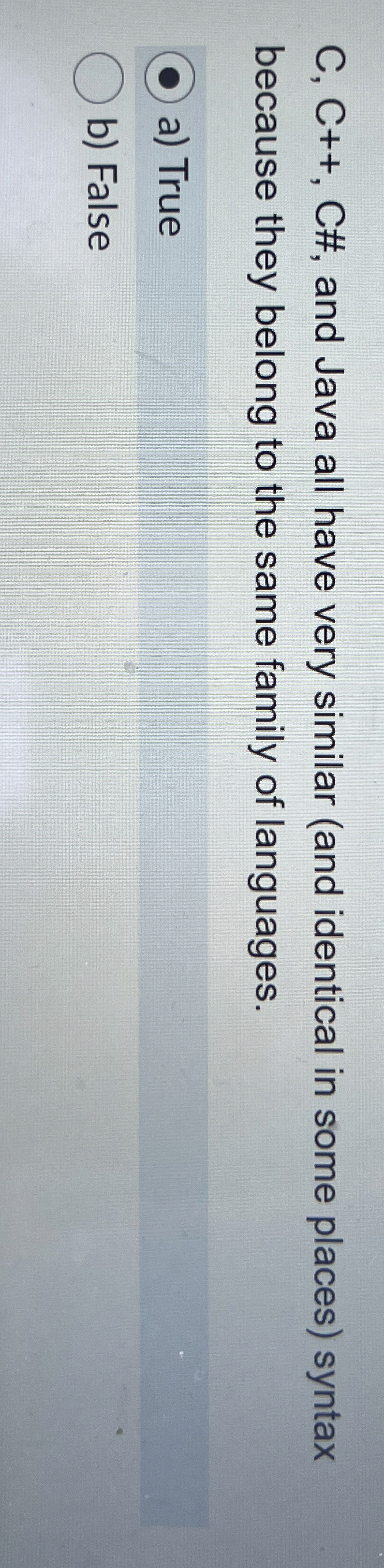  C, C++, C#, and Java all have very similar (and identical