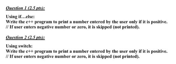  Question 12.5 pts Using if...else: Write the c++ program to print