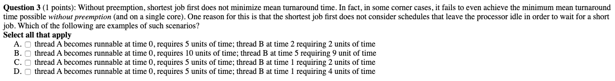 Question 3 (1 points): Without preemption, shortest job first does not