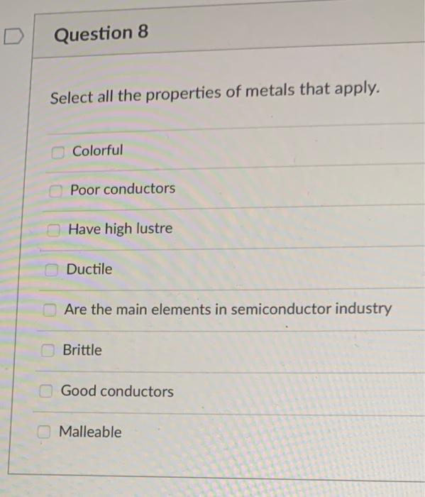 all the properties of metals that apply. Colorful Poor conductors Have high