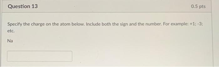 get filled. True False Specify the charge on the atom below. Include