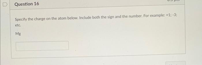 number. For example: +1;3; etc. Ca Specify the charge on the atom