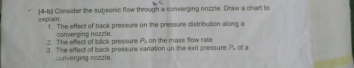  (4-b) Consider the subsonic flow through a converging nozzle. Draw a