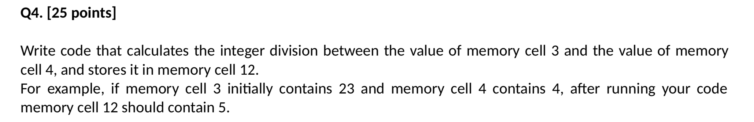  IN ASSEMBLY CODE Q4. [25 points] Write code that calculates the