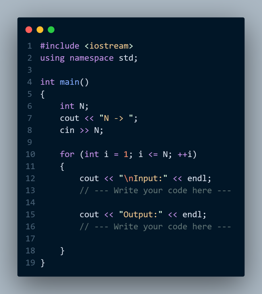 a positive integer $N$ indicating $N$ test cases. 4 5 For each