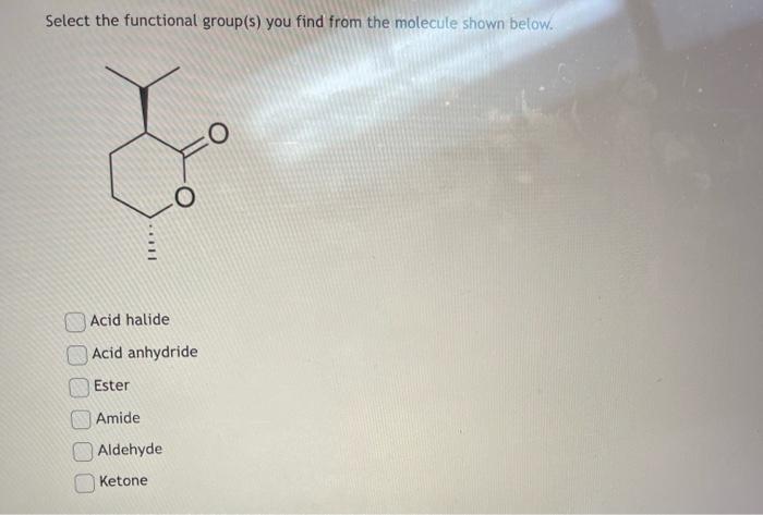  Select the functional group(s) you find from the molecule shown below.