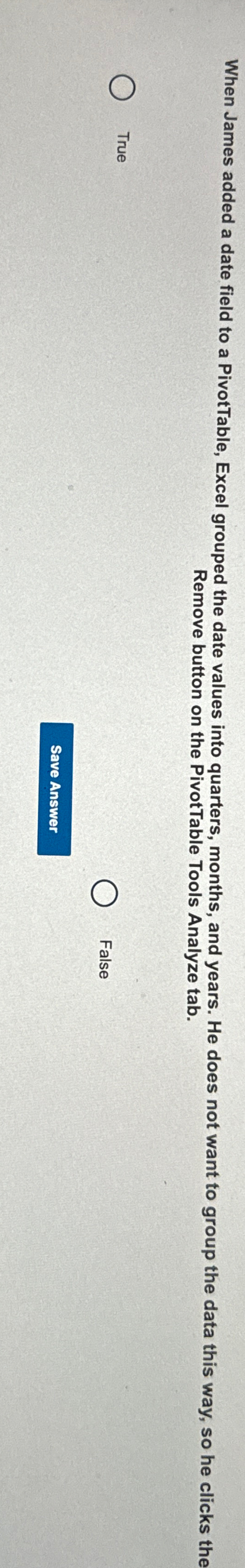 When James added a date field to a PivotTable, Excel grouped