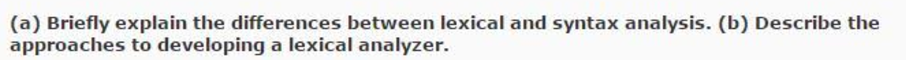 Briefly explain the differences between lexical and syntax analysis, (b) Describe