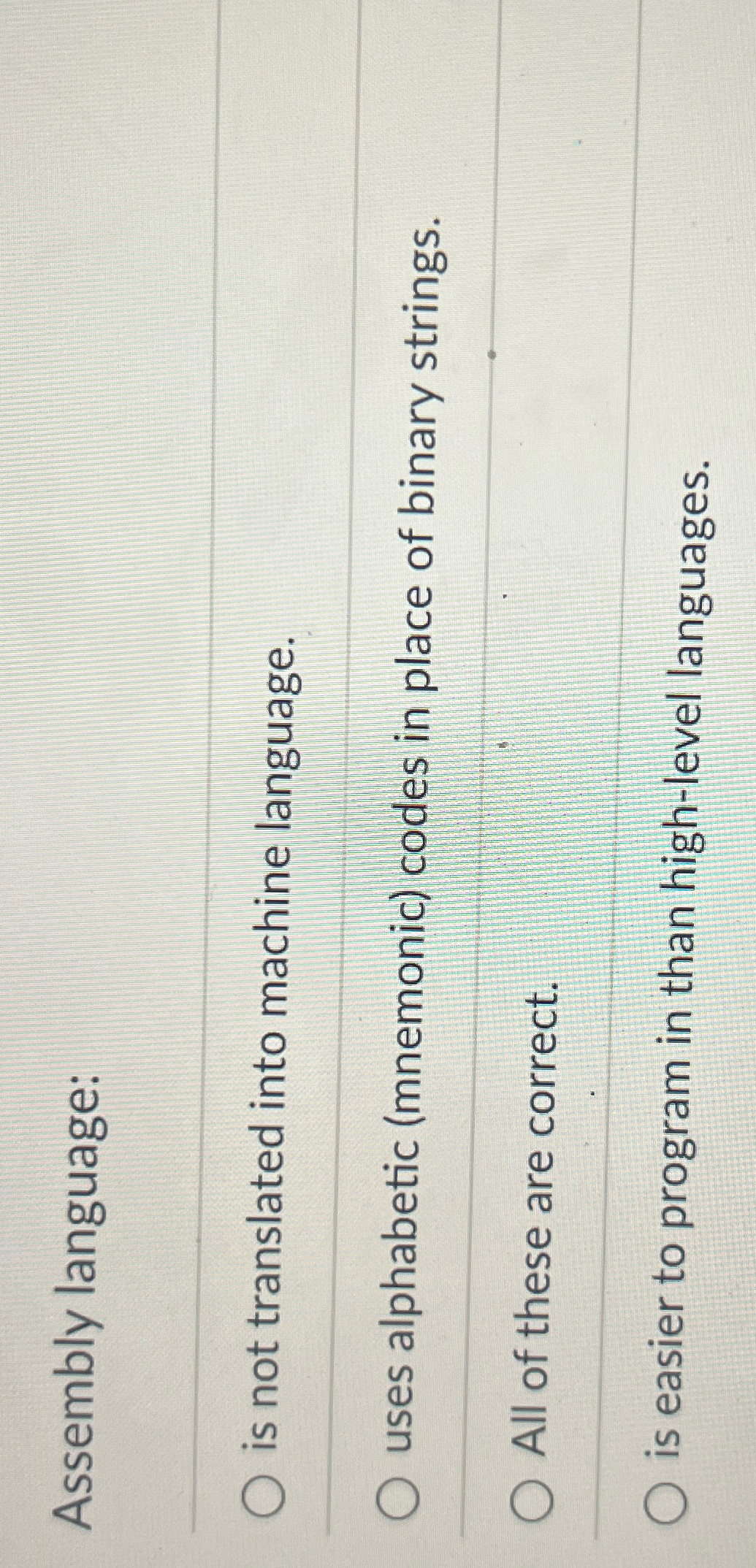  Assembly language: is not translated into machine language. uses alphabetic (mnemonic)