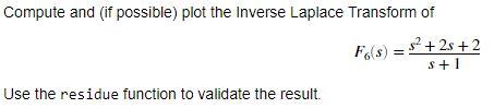 BY USING MATLAB Compute and (if possible) plot the Inverse Laplace Transform