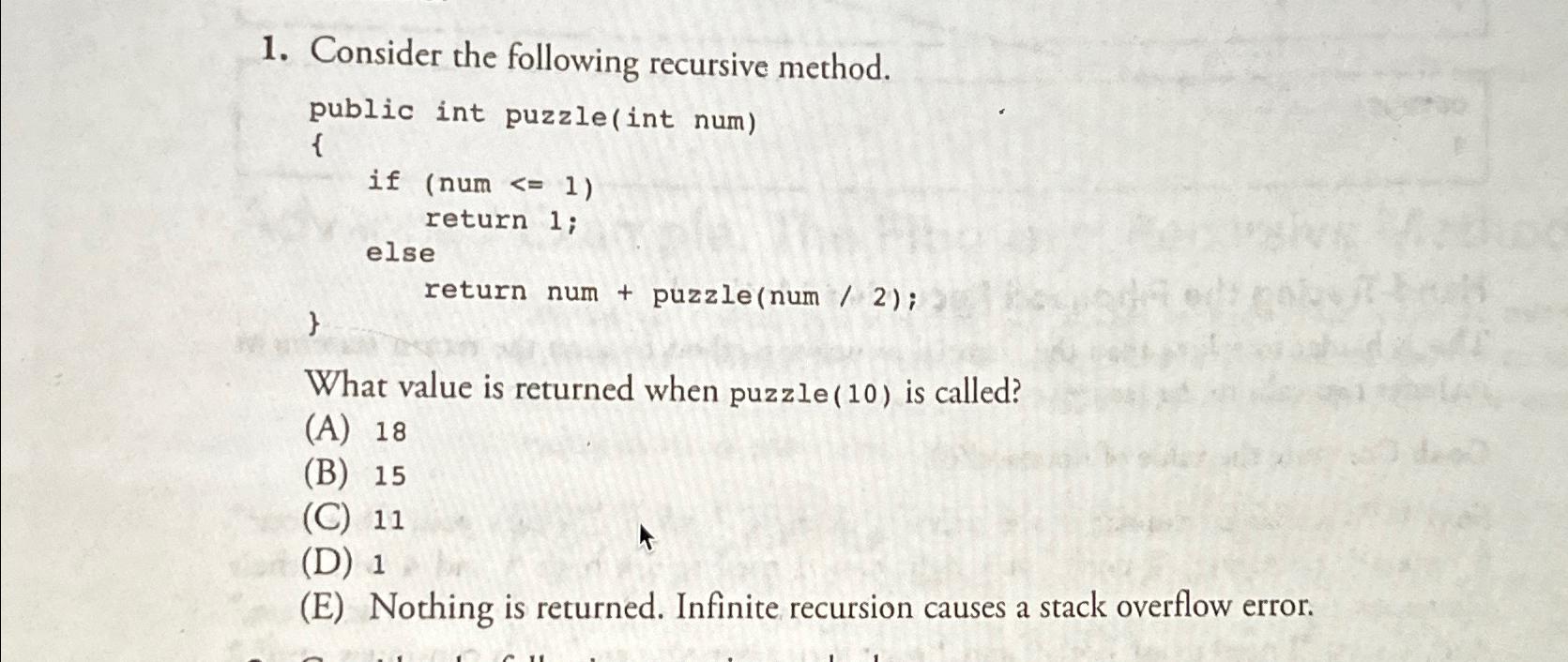  Consider the following recursive method. public int puzzle(int num) { if