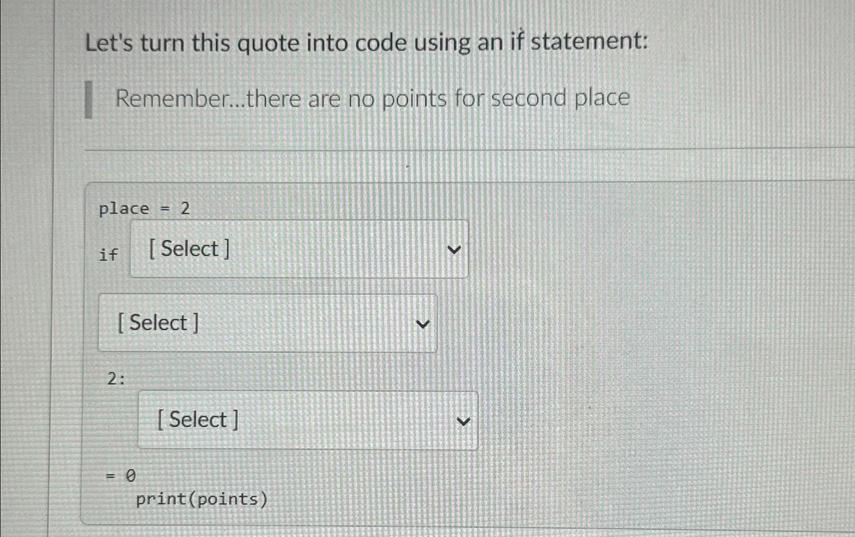 Let's turn this quote into code using an if statement: Remember...there