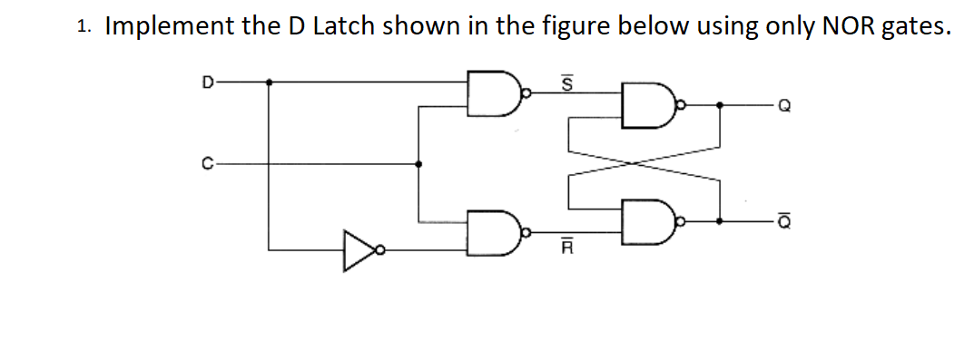 1. Implement the D Latch shown in the figure below using