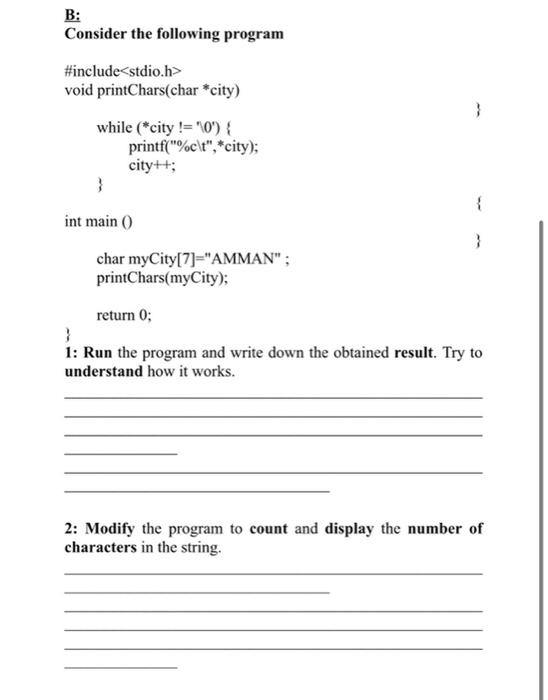 in c languge B: Consider the following program \#include> void printChars(char *city)