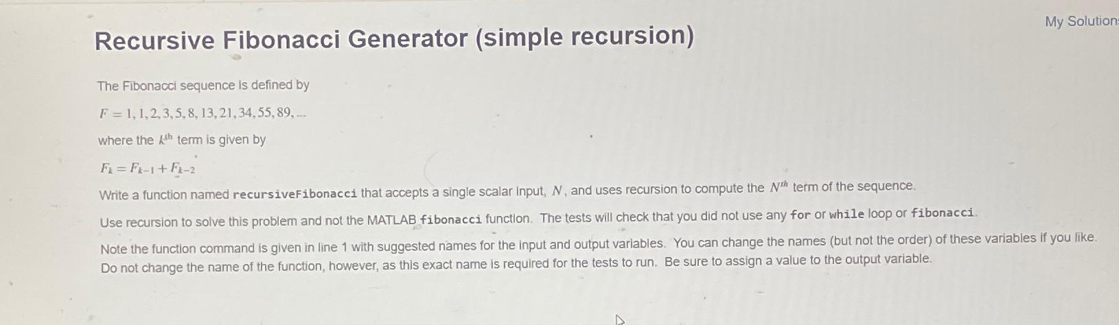  Recursive Fibonacci Generator (simple recursion) The Fibonacci sequence is defined by