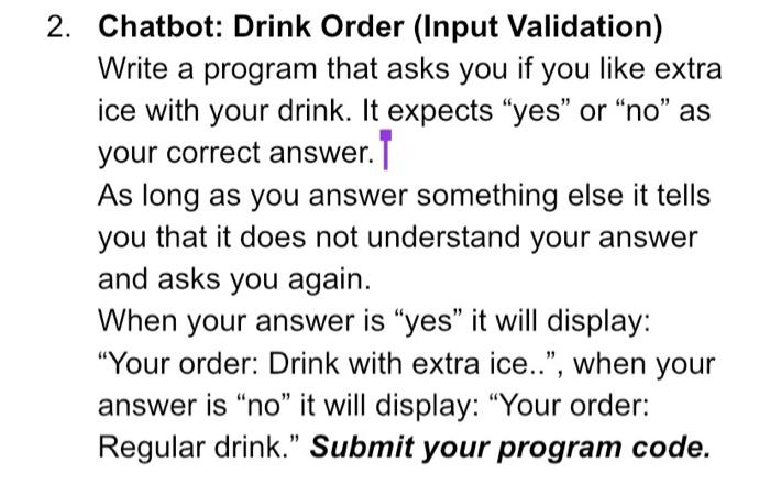  2. Chatbot: Drink Order (Input Validation) Write a program that asks