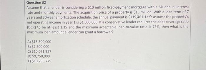  Question #2 Assume that a lender is considering a $10 million