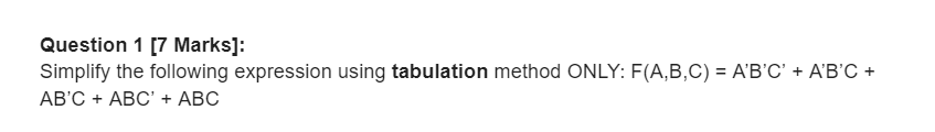  Question 1 [7 Marks]: Simplify the following expression using tabulation method