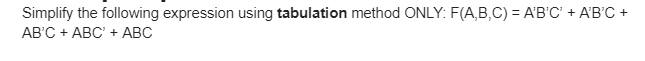  please answer in 20 mins Simplify the following expression using tabulation