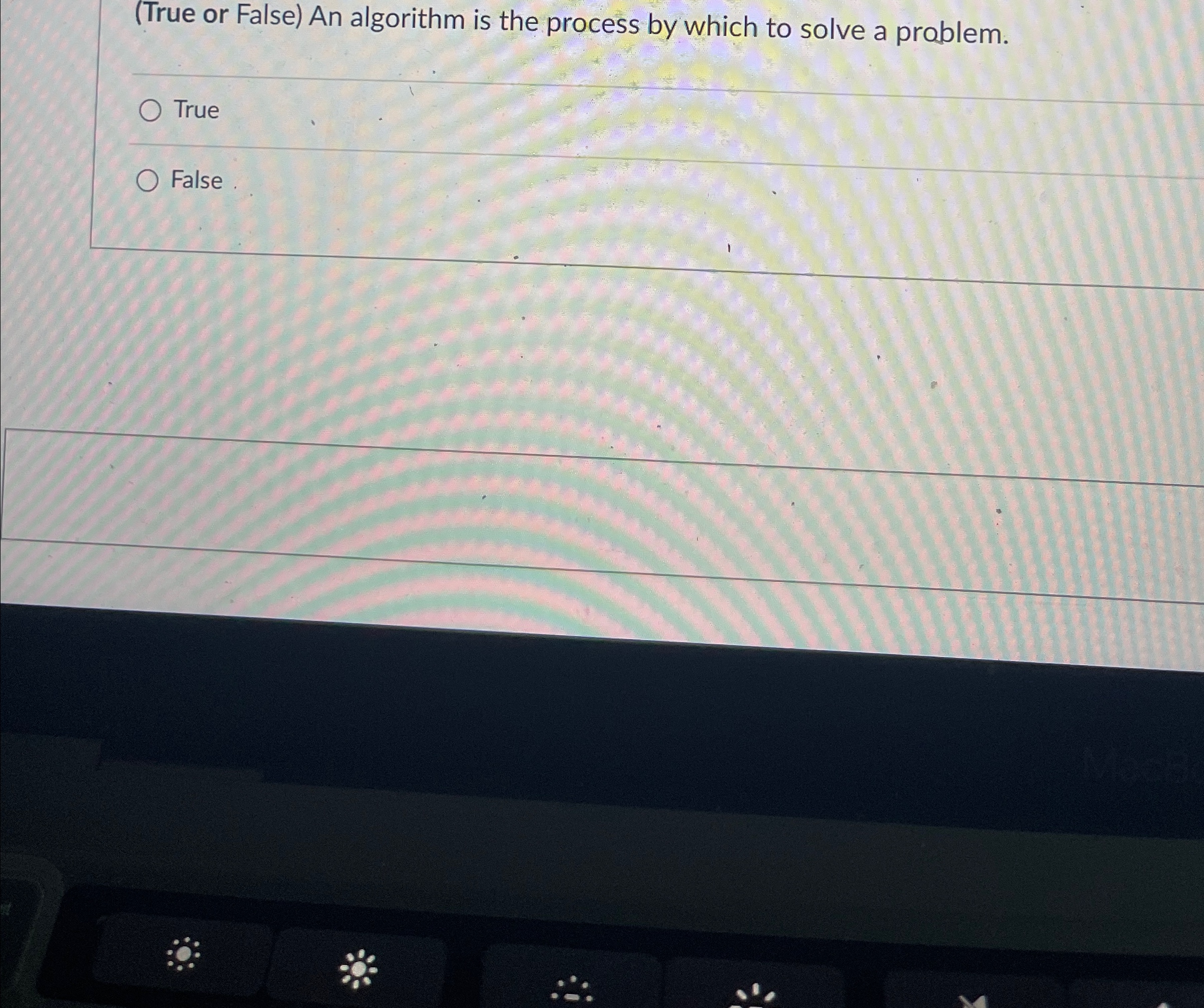  (True or False) An algorithm is the process by which to