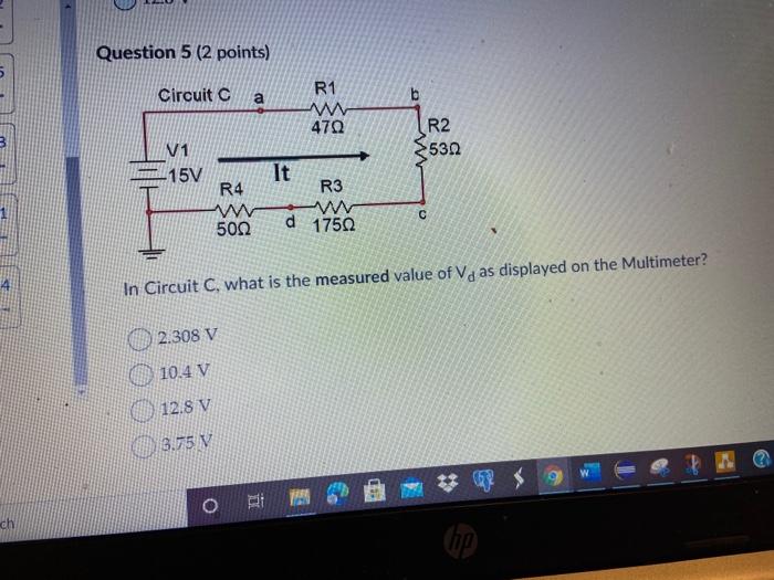 points) O Question 2 (2 points) Saved Circuit A R1 2509 R2