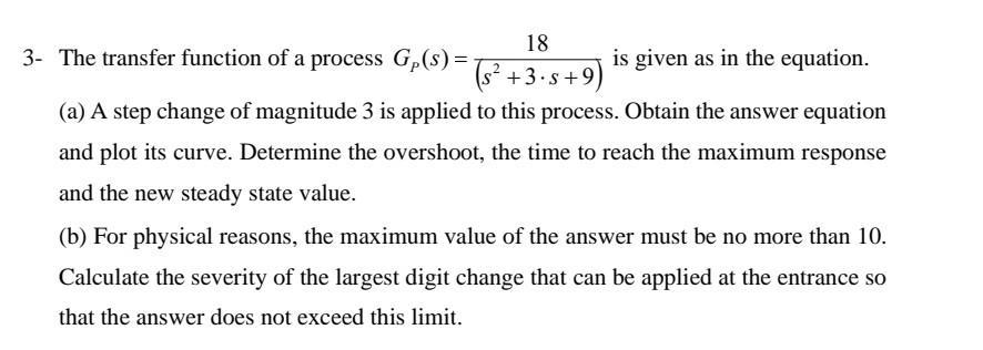 3- The transfer function of a process G(s) = 18 (s +3.5+9)