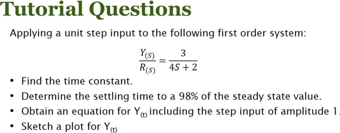  Tutorial Questions Applying a unit step input to the following first
