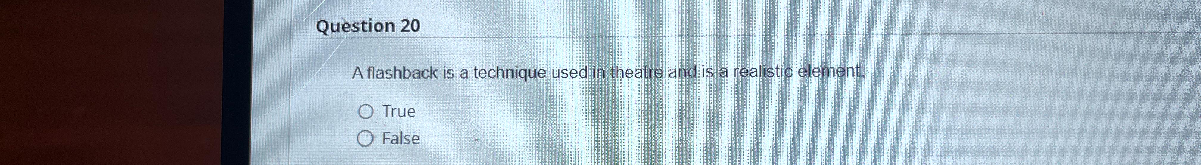  Question 20 A flashback is a technique used in theatre and
