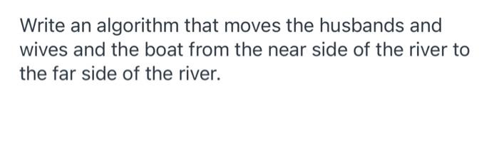  Write an algorithm that moves the husbands and wives and the