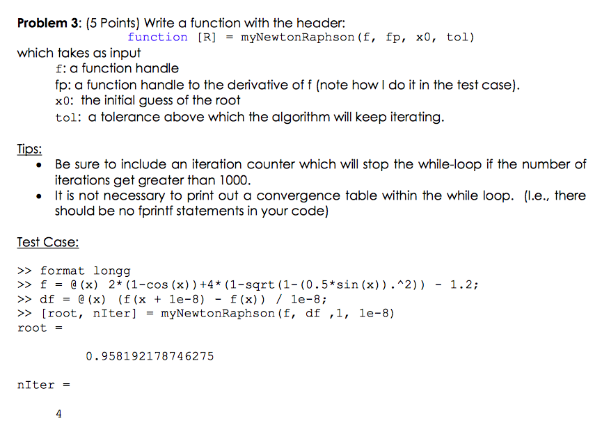 Programming Language: MATLAB Problem 3: (5 Points) Write a function with the