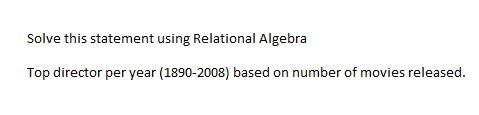  Solve this statement using Relational Algebra Top director per year (18902008)