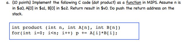 a. (10 points) Implement the following C code (dot product) as