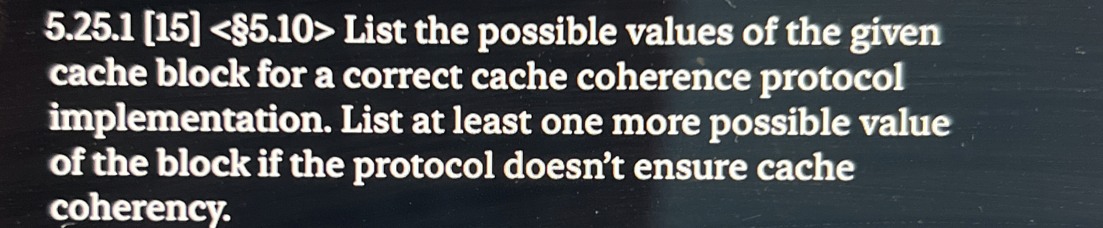  5.25.1[15]5.10> List the possible values of the given cache block for