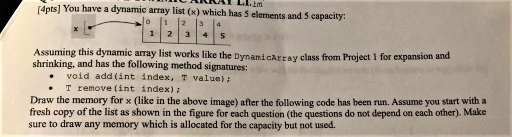 1. x.add(3,200) 2. x.remove(2) (4pts] You have a dynamic array list (e)