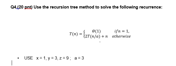  Q4.(20 pnt) Use the recursion tree method to solve the following
