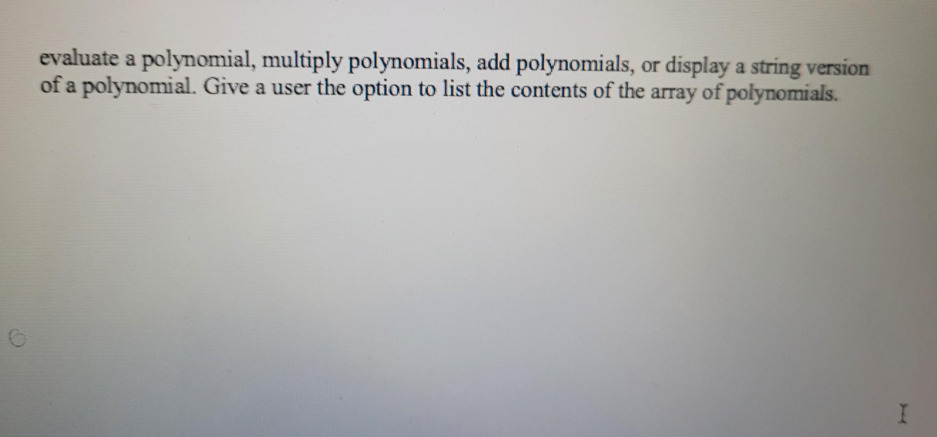 5x4+x3+3x2+ 9x - 4 is a polynomial. 1. First write a Term