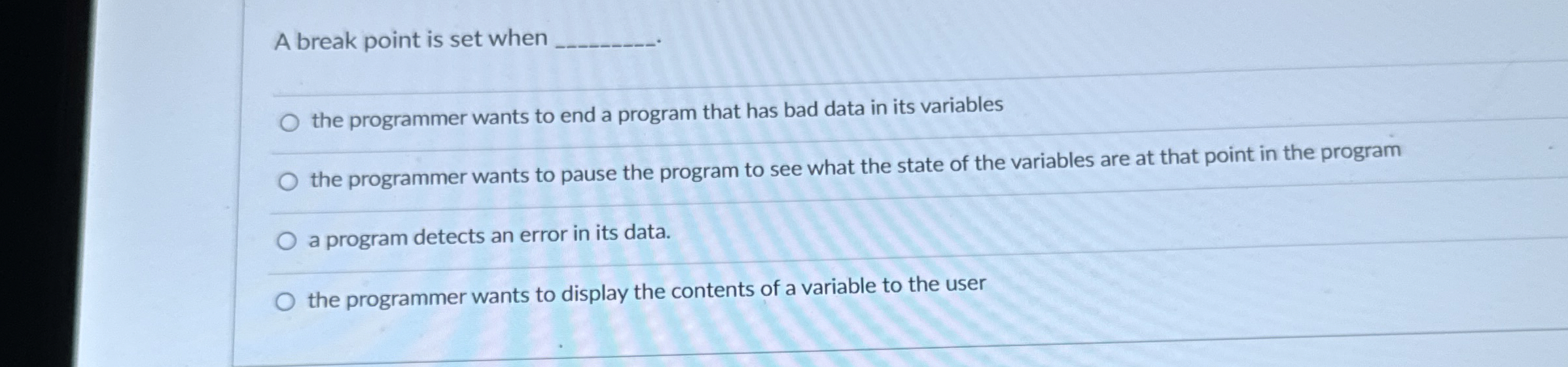  A break point is set when the programmer wants to end