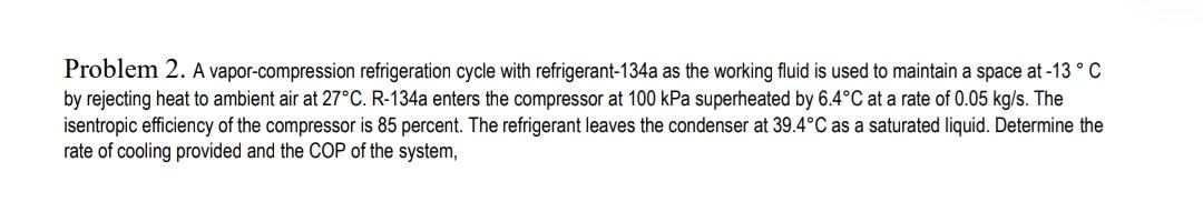 Problem 2. A vapor-compression refrigeration cycle with refrigerant-134a as the working