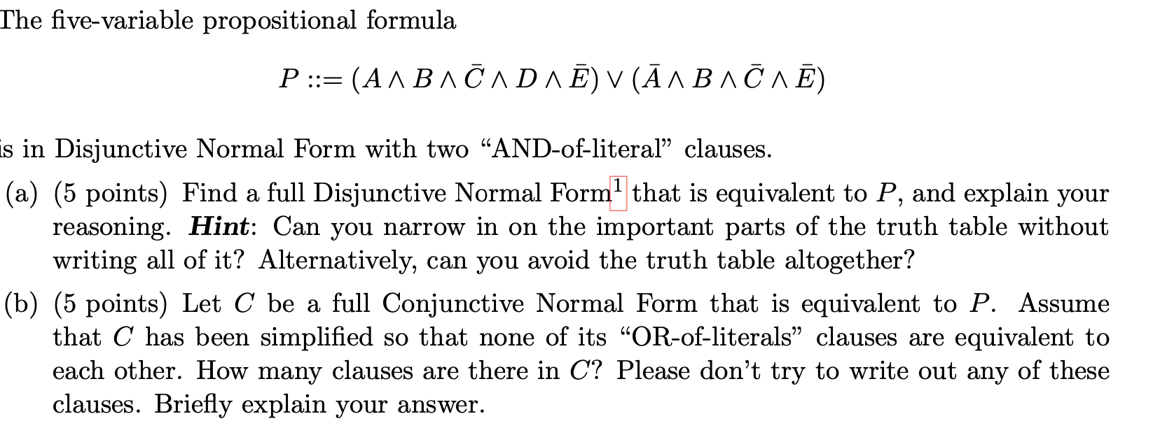  The five-variable propositional formula P::=(A??B??bar(C)??D??bar(E))vv(?bar(A)??B??bar(C)??bar(E)) is in Disjunctive Normal Form with