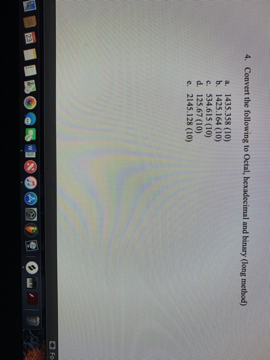  Convert the following to Octal, hexadecimal and binary (long method) a.