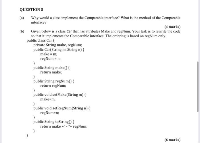  QUESTION 8 (a) Why would a class implement the Comparable interface?