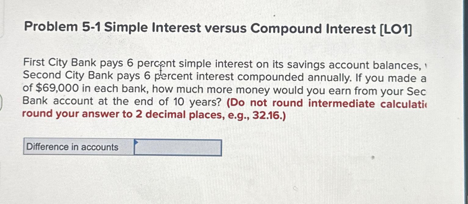  Problem 5-1 Simple Interest versus Compound Interest [LO1] First City Bank