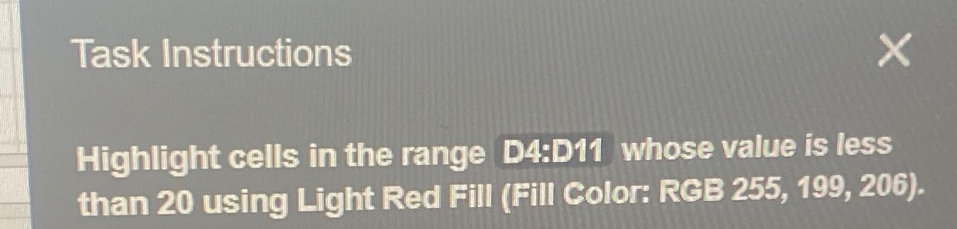  Task Instructions Highlight cells in the range D4:D11 whose value is