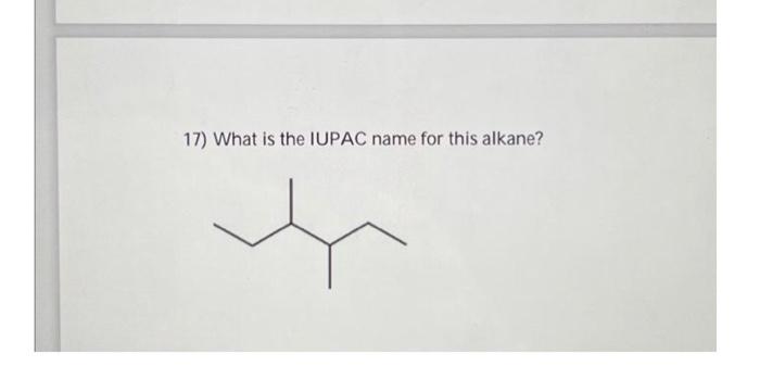  17) What is the IUPAC name for this alkane