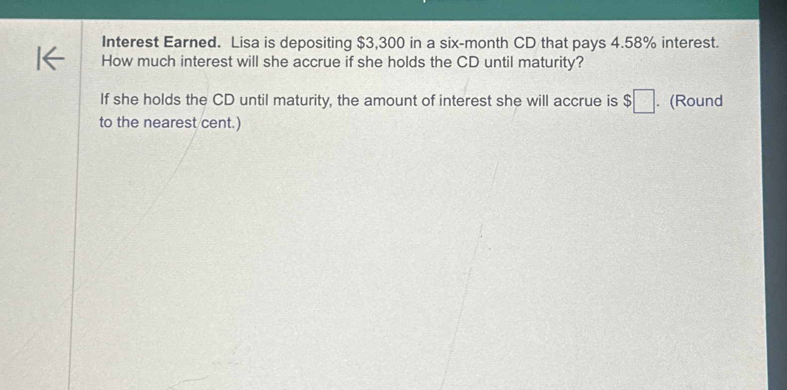  Interest Earned. Lisa is depositing $3,300 in a six-month CD that