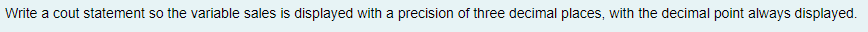 C++ Write a cout statement so the variable sales is displayed with
