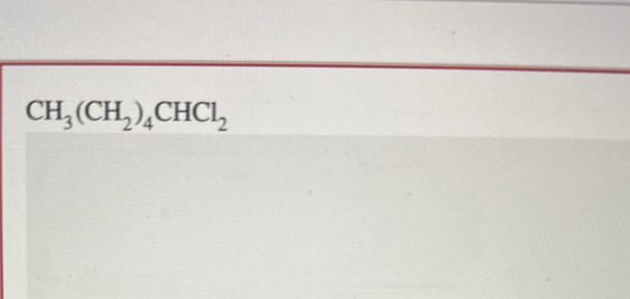 please help, i need the lewis structure CH3(CH2)4CHCl2